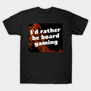 I'd rather be board gaming T-Shirt